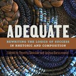 Book cover of Adequate: Rewriting the Logics of Success in Rhetoric and Composition