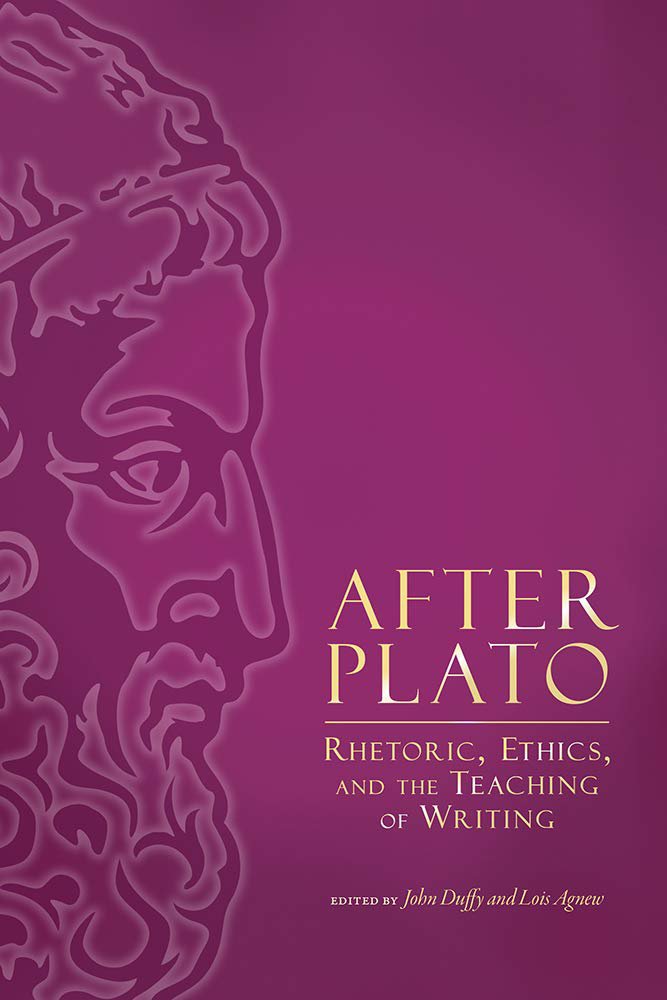 After Plato Rhetoric, Ethics, and the Teaching of Writing
