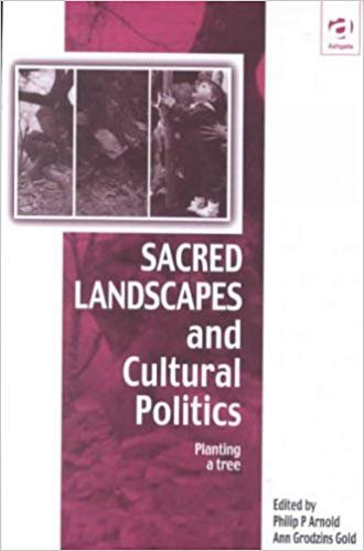 Sacred Landscapes and Cultural Politics: Planting a Tree (Vitality of Indigenous Religions)