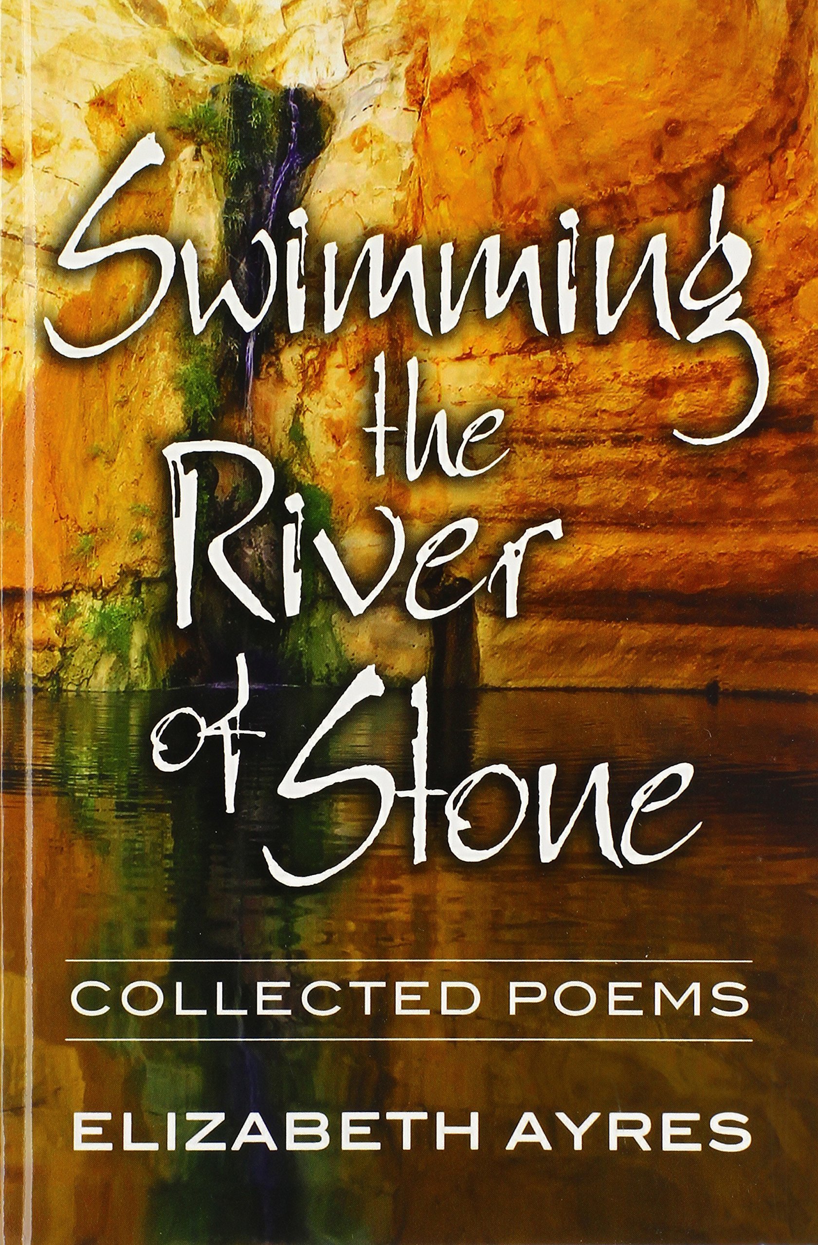 Swimming the River of Stone: Collected Poems