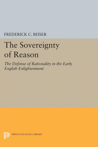The Sovereignty of Reason: The Defense of Rationality in the Early English Enlightenment