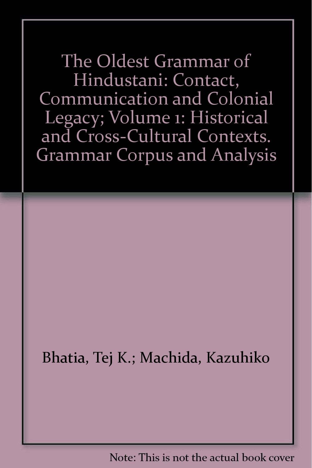 The Oldest Grammar of Hindustani: Contact, Communication and Colonial Legacy; Volume 1: Historical and Cross-Cultural Contexts. Grammar Corpus and Analysis