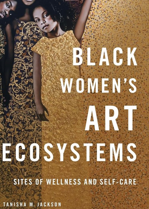 Black Women's Art Ecosystems- Sites of Wellness and Self-Care