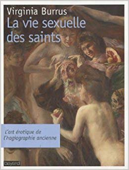French translation:  La vie sexuelle des saints: L’art érotique de l’hagiographie ancienne