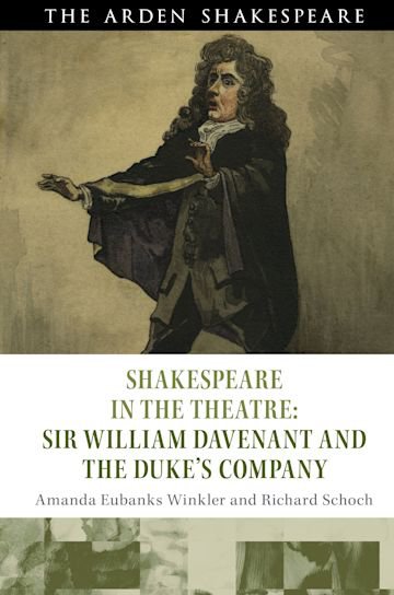 Shakespeare in the Theatre: Sir William Davenant and the Duke’s Company