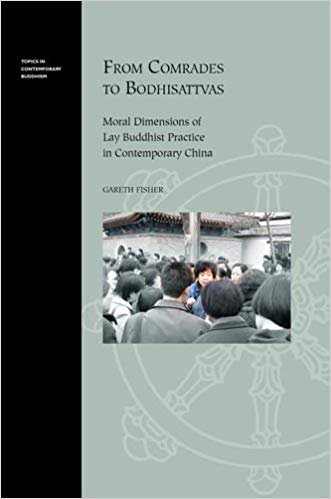 From Comrades to Bodhisattvas: Moral Dimensions of Lay Buddhist Practice in Contemporary China