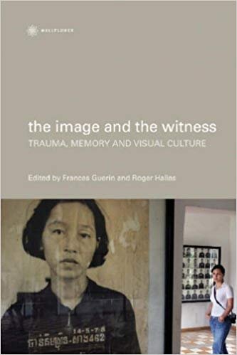 The Image and the Witness: Trauma, Memory, and Visual Culture