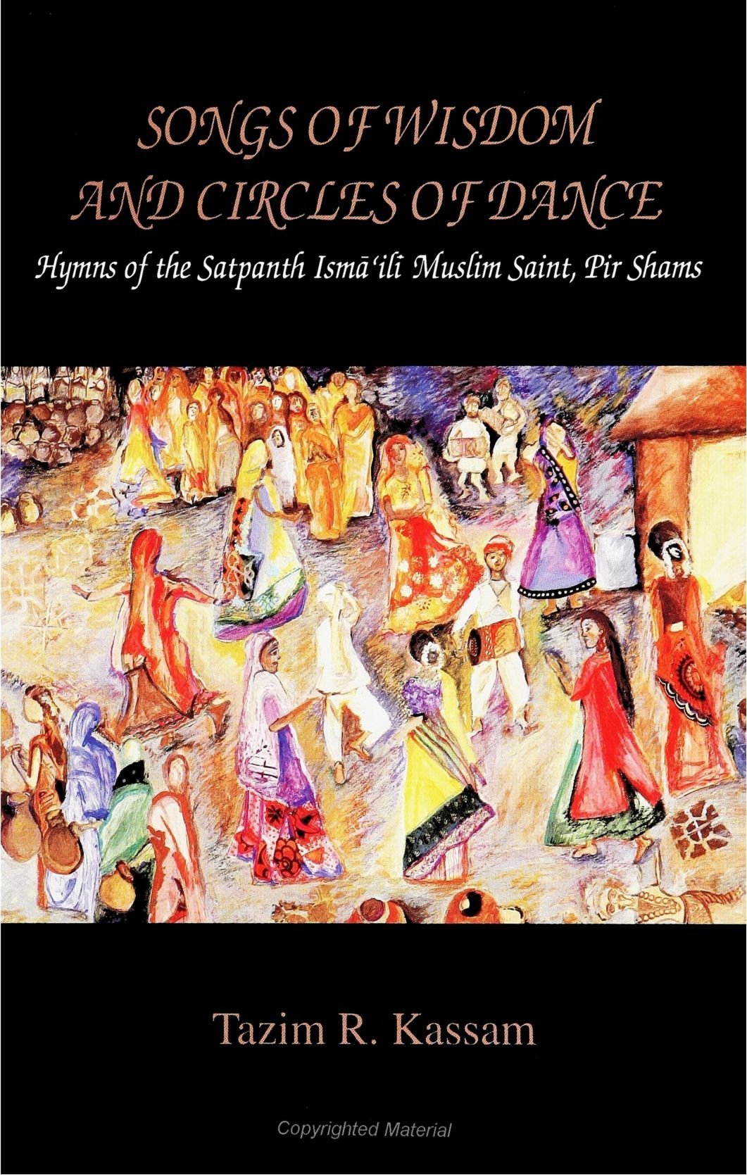 Songs of Wisdom and Circles of Dance: Hymns of the Satpanth Isma'ili Muslim Saint, Pir Shams