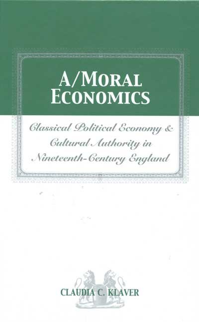 A/Moral Economics: Classical Political Economy and Cultural Authority in Nineteenth-Century England