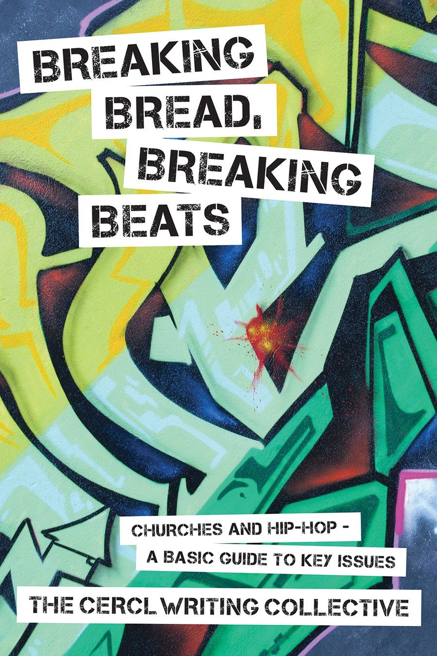 Breaking Bread, Breaking Beats: Churches and Hip-Hop A Basic Guide to Key Issues