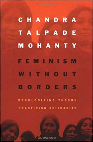 Feminism without Borders: Decolonizing Theory, Practicing Solidarity