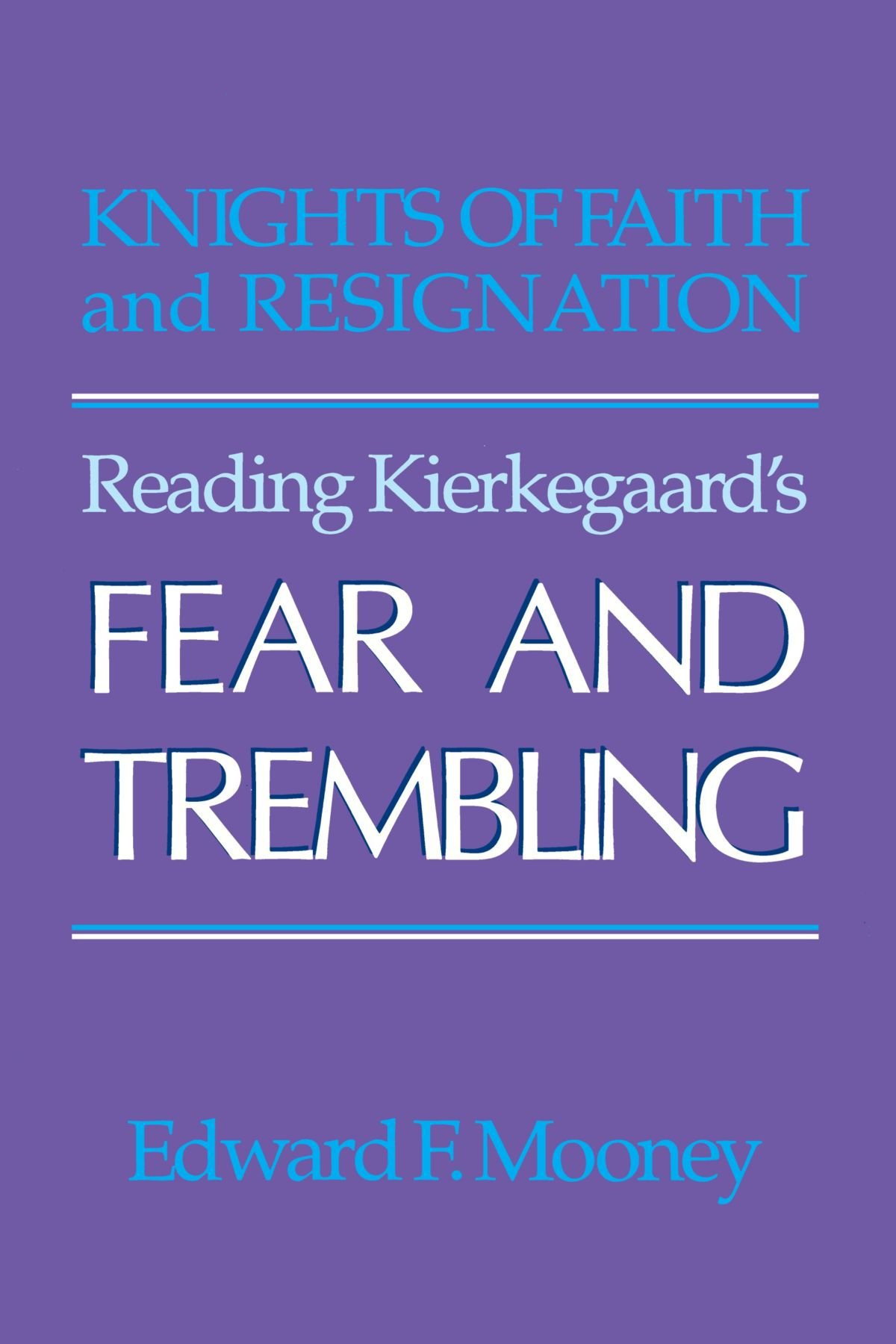 Knights of Faith and Resignation: Reading Kierkegaard's Fear and Trembling
