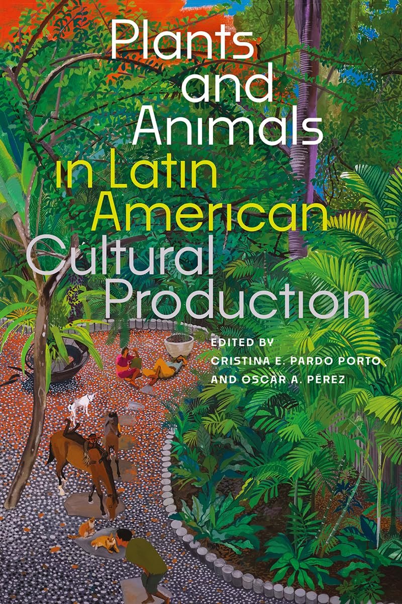 Plants and Animals in Latin American Cultural Production