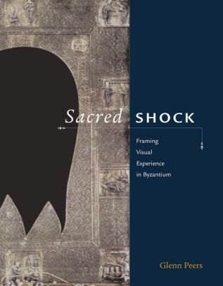 Sacred Shock: Framing Visual Experience in Byzantium