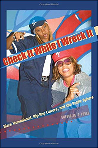 Check It While I Wreck It: Black Womanhood, Hip-Hop Culture, and the Public Sphere