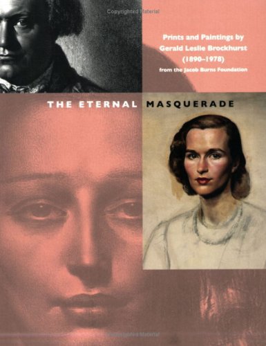 The Eternal Masquerade: Prints and Paintings by Gerald Leslie Brockhurst (1890-1978) from the Jacob Burns Foundation.