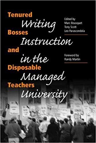 Tenured Bosses and Disposable Teachers: Writing Instruction in the Managed University