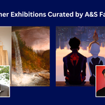 Summer Exhibitions Curated by A&S Faculty