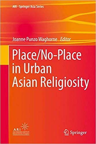 Place/No-Place in Urban Asian Religiosity. ARI-Springer Asian Series.