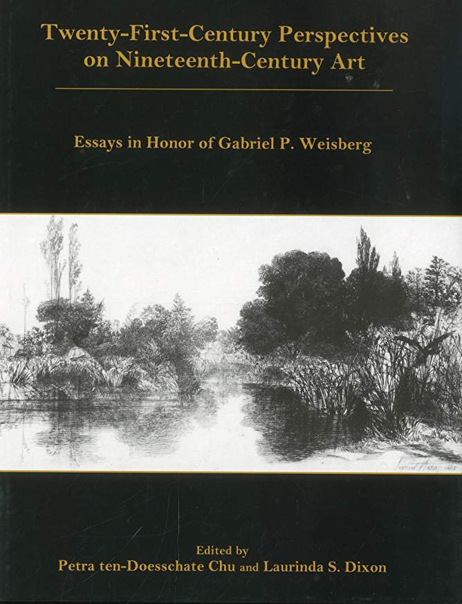 Twenty-First-Century Perspectives on Nineteenth-Century Art: Essays in Honor of Gabriel P. Weisberg