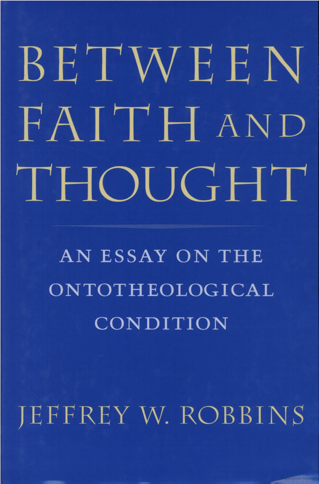 Between Faith and Thought: An Essay on the Ontotheological Condition